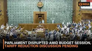 Parliament Disrupted Amid Budget Session, Tariff Reduction Discussion Pending