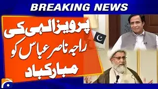 “Parvez Elahi Congratulates Raja Nasir Abbas | Breaking News | Geo News