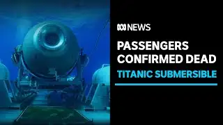 Passengers on missing submarine confirmed dead after debris found | ABC News