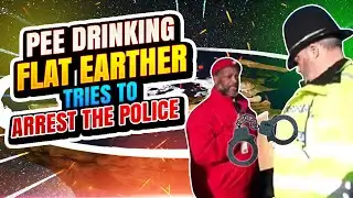 Pee Drinking Flat Earther Tries To Arrest The Police