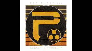 Periphery III: Select Difficulty (Vocals Only) Full Album 2016 [1.0]