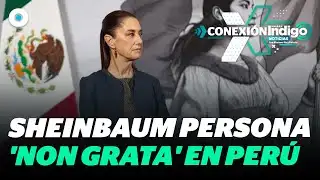 Peru declares Sheinbaum persona non grata | Reporte Indigo