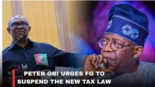 PETER OBI URGES THE FG TO SUSPEND THE NEW TAX LAW IMPLEMENTATION