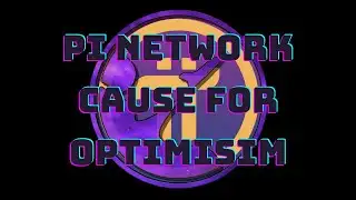 Pi Network - Cause for Optimism!