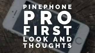 Pinephone Pro: Early Review and Thoughts at Release