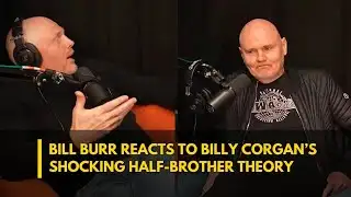 Podcast Chaos, Bill Burr Confronts Billy Corgan Over Half-Brother Rumors