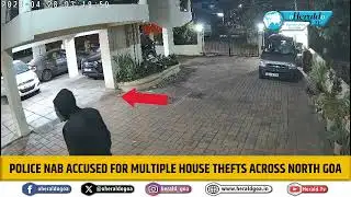 Police nab accused for multiple house thefts across North Goa