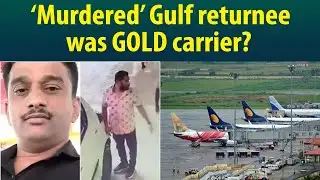 Police say Murdered Gulf returnee was a gold carrier; five arrested