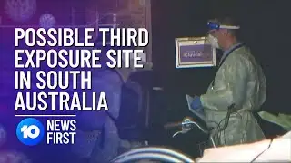 Possible Third Exposure Site In South Australia | 10 News First