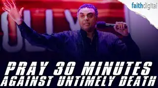 Pray 30 Minutes Against Untimely Death! | Dag Heward-Mills