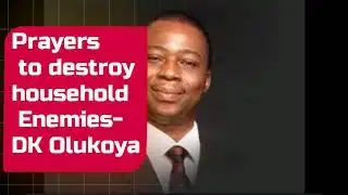Prayers to destroy household enemies   DK Olukoya