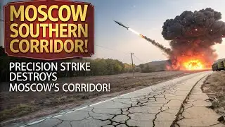 Precision Strike Destroys Moscow’s Southern Corridor