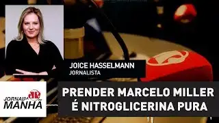 Prender Marcelo Miller é nitroglicerina pura para Janot e Fachin | Joice Hasselmann