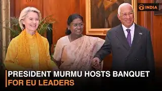 President Murmu hosts banquet for EU leaders