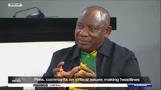 President Ramaphosa comments on critical issues making headlines