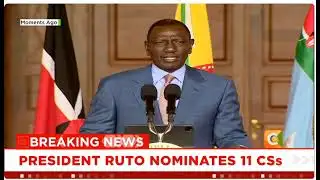 PRESIDENT RUTO NOMINATES 11 NEW CSs