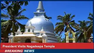 President Visits Nagadeepa Temple