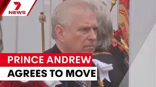 Prince Andrew agrees to move | 7NEWS