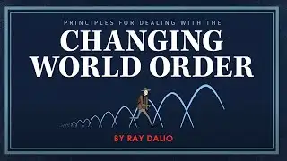 Principles for Dealing with the Changing World Order by Ray Dalio