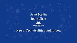 Print Media - 1.1 - News Technicalities and Jargon