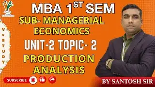 PRODUCTION ANALYSIS - MBA 1ST SEM | MANAGERIAL ECONOMICS | (UNIT-2) | BY SANTOSH SIR | Vv STUDY