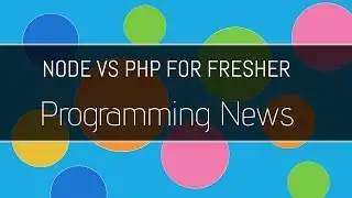 Programming news - php vs node for fresher