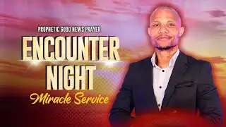 Prophetic Good News Prayer - Encounter And Miracle Service.