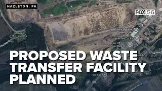 Proposed waste transfer facility planned for Hazleton site, public comments open