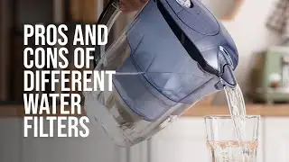 Pros and cons of different water filters