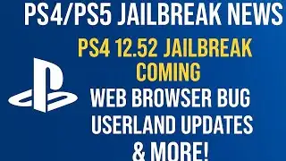 PS4 PS5 Jailbreak News  PS4 12 52 Jailbreak Coming, Web Browser Bug, Userland updates   More!