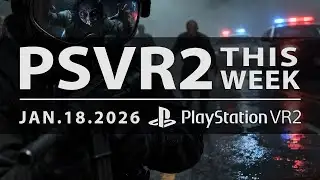 PSVR2 THIS WEEK | New Games, DLC, Release Dates, and More | January 18, 2026