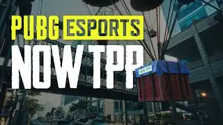 PUBG Esports | NOW TPP