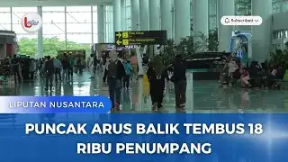 PUNCAK ARUS BALIK TEMBUS 18 RIBU PENUMPANG