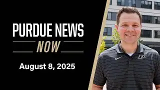 Purdue News Now | August 8