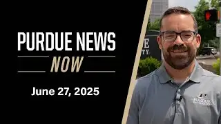 Purdue News Now | June 27