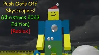 Push Oofs Off Skyscrapers! (Christmas 2023 Edition) [Roblox]