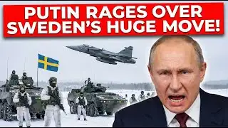 Putin RAGES Over Sweden’s HUGE Move!