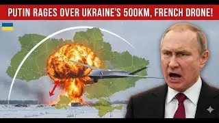 Putin RAGES Over Ukraine’s 500km, French Drones!