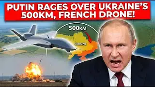 Putin RAGES Over Ukraine’s 500km, French Drones!