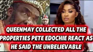 QUEENMAY COLLECTED ALL THE PROPERTIES PETE EDOCHIE REACT AS HE SAID THE UNBELIEVABLE 