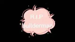 R.I.P builderman