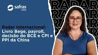 Radar Internacional: Livro Bege, payroll, decisão do BCE e CPI e PPI da China