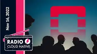 Radio Cloud Native: Istio, Fedora, Deno, OpenStack’s 2022 User Survey & More! | Nov 16, 2022