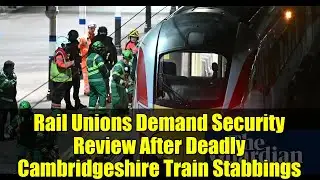 Rail Unions Demand Security Review After Deadly Cambridgeshire Train Stabbings