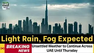 Rain and Winds as Unsettled Weather to Continue Across UAE Until Thursday | UAE weather forecast