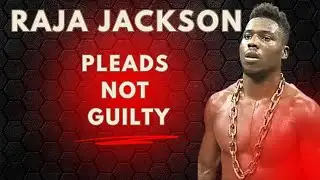 Raja Jackson Pleads Not Guilty