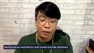 Rappler Recap: Authorities hunt down YouTube pedophile