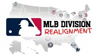 REALIGNING THE MLB DIVISIONS!