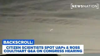 Reality Check: Citizen Scientists Spot UAPs & Ross Coulthart Q&A on Congress Hearing | Backscroll