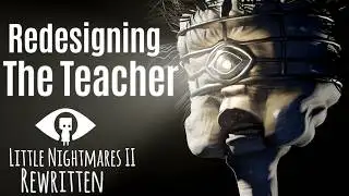 Redesigning THE TEACHER from Little Nightmares 2